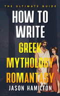 How to Write Greek Mythology Romantasy: The Ultimate Guide (The Story Hacks) by Jason Hamilton