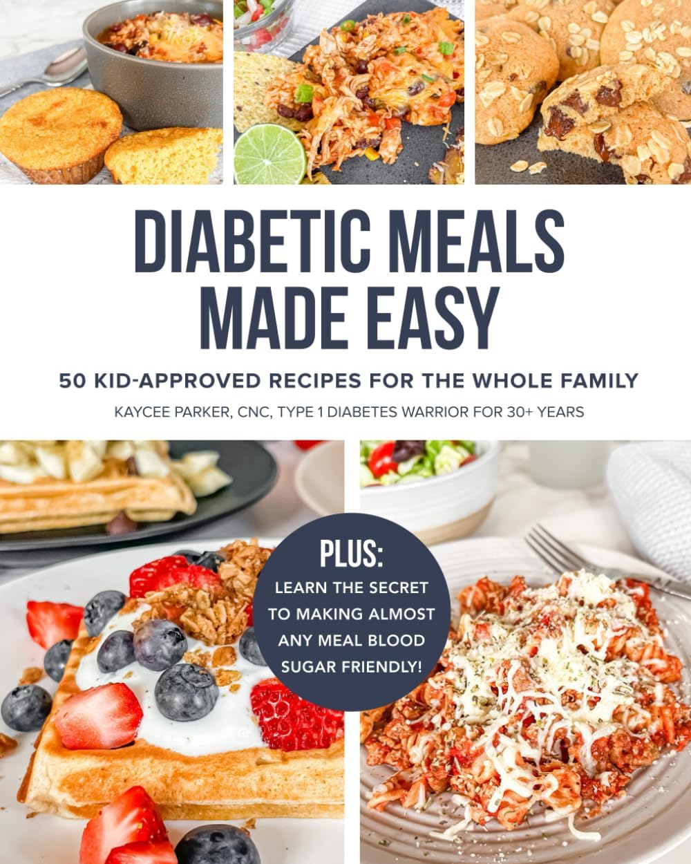 Diabetic Meals Made Easy: 50 Kid-Approved Recipes for the Whole Family by Kaycee Parker CNC