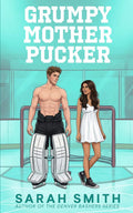Grumpy Mother Pucker: an enemies to lovers college hockey romance (Hollis U) by Sarah Smith