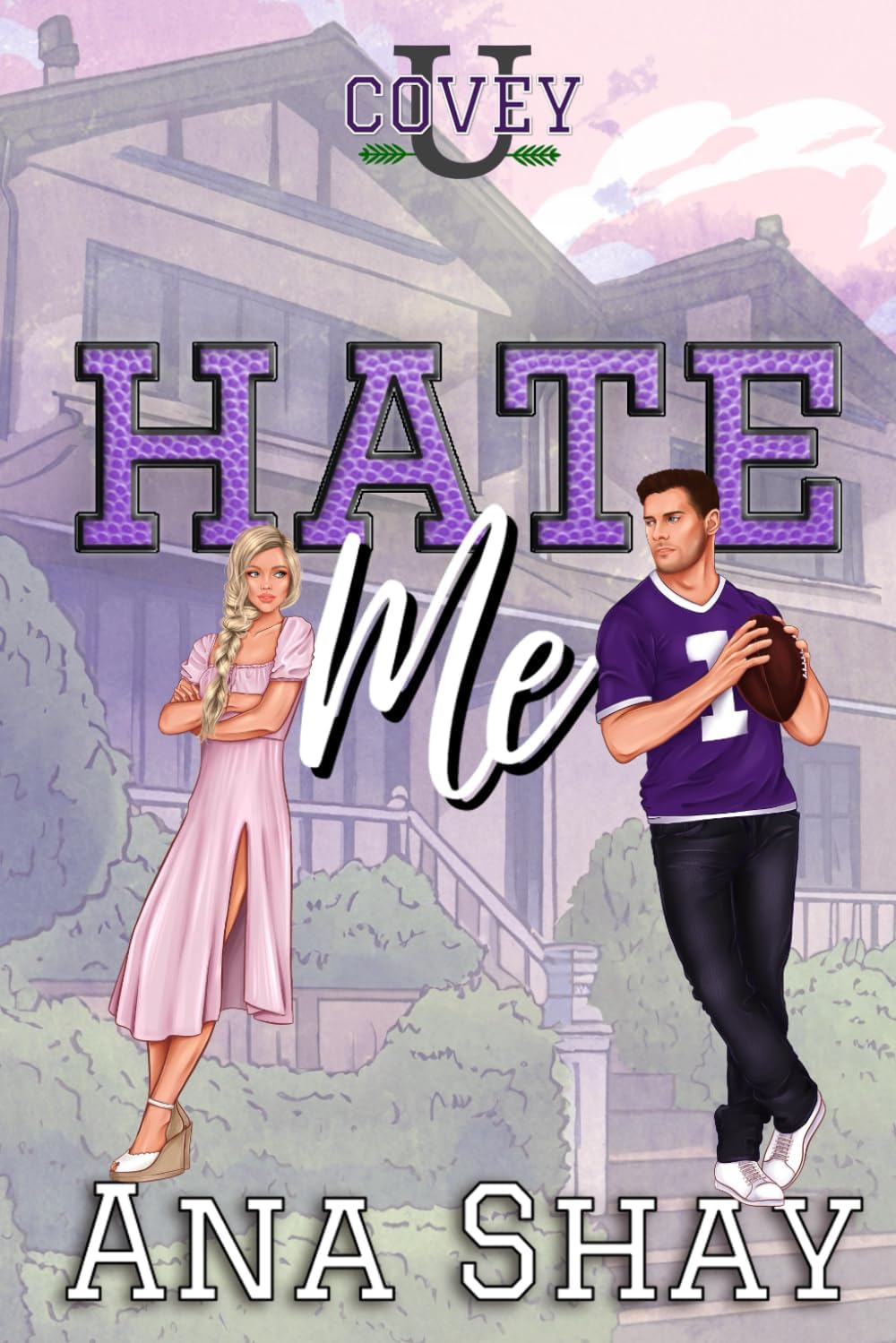 Hate Me: An Enemies to Lovers College Football Romance (Covey U) by Ana Shay