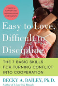 Easy to Love, Difficult to Discipline: The 7 Basic Skills for Turning Conflict into Cooperation Eas by Becky A. Bailey