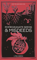 Pomegranate Seeds and Misdeeds by Lyra Wren