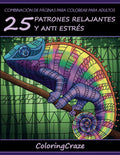 Combinación de Páginas para Colorear para Adultos: 25 Patrones Relajantes y Anti Estrés (Colección de Terapia Artística Antiestrés) (Spanish Edition) by ColoringCraze