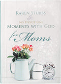 Moments with God for Moms - Soft Cover Edition by Karen Stubbs