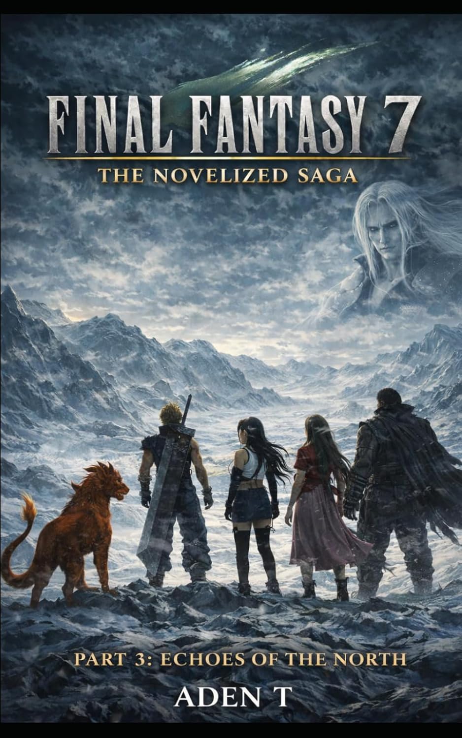 FINAL FANTASY 7: THE NOVELIZED SAGA: PART 3: Echoes of the North by Aden T