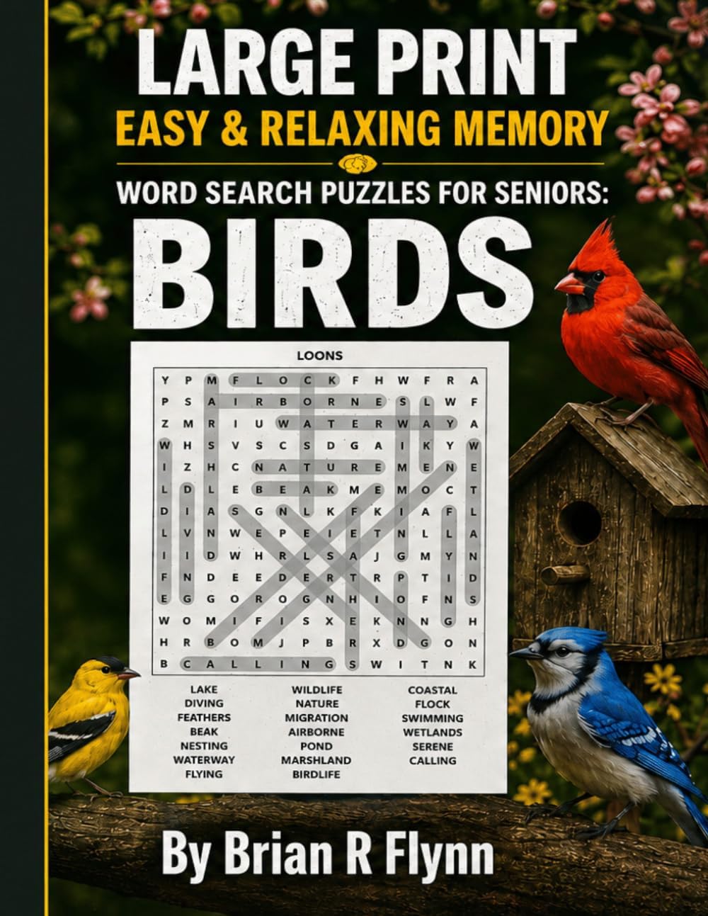 LARGE PRINT EASY & RELAXING MEMORY WORD SEARCH PUZZLES FOR SENIORS: BIRDS: 2000 COGNITIVE SEARCH WORDS FOR RELAXTION, FOCUS & MENTAL STIMULATION. by Brian R Flynn