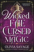 Wicked Fae, Cursed Magic: A Paranormal Witch Romance (Wickedborn Magic) by Olivia Savage