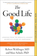 The Good Life: Lessons from the World's Longest Scientific Study of Happiness by Robert Waldinger M.D.