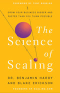 The Science of Scaling: Grow Your Business Bigger and Faster Than You Think Possible by Dr. Benjamin Hardy