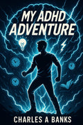 My ADHD Adventure by Charles Banks