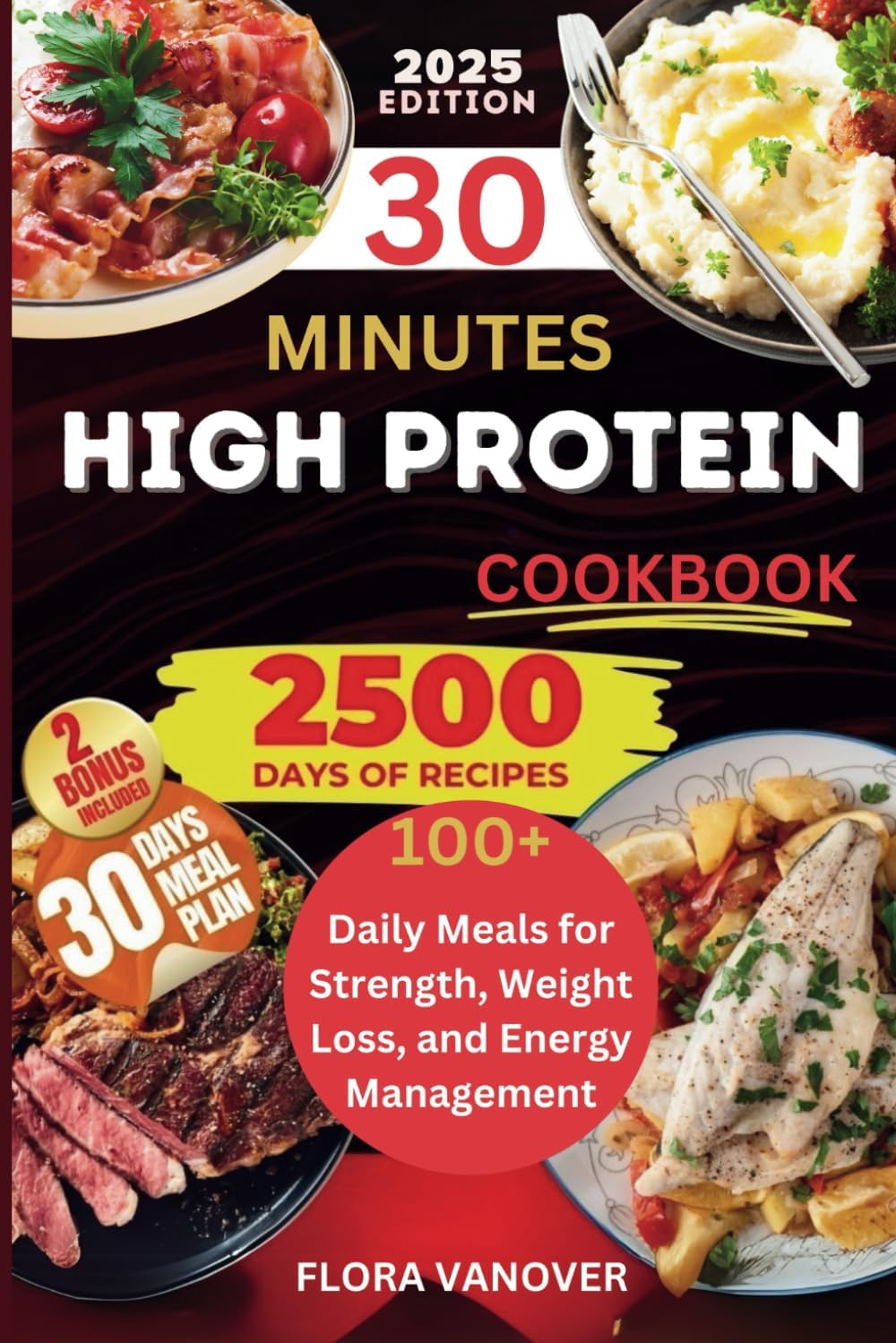 30 MINUTES HIGH PROTEIN COOKBOOK: 100+ Daily Meals for Strength, Weight Loss, and Energy Management by FLORA VANOVER