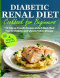 Diabetic Renal Diet Cookbook for Beginners: 110 Kidney-Friendly Recipes and a 4-Week Meal Plan for Diabetes and Chronic Kidney Disease by Hannah Collins