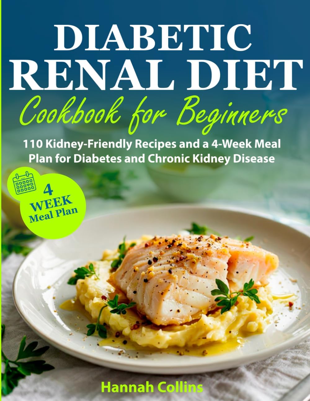 Diabetic Renal Diet Cookbook for Beginners: 110 Kidney-Friendly Recipes and a 4-Week Meal Plan for Diabetes and Chronic Kidney Disease by Hannah Collins