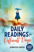 Daily Readings for Difficult Days Large Print Devotional: Daily Devotions for Christian Women going through Difficult Times (Large Print Devotionals for Senior Women) by Jennifer Carter