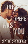 Then There Was You (Second Chances Duet) by Claire Contreras