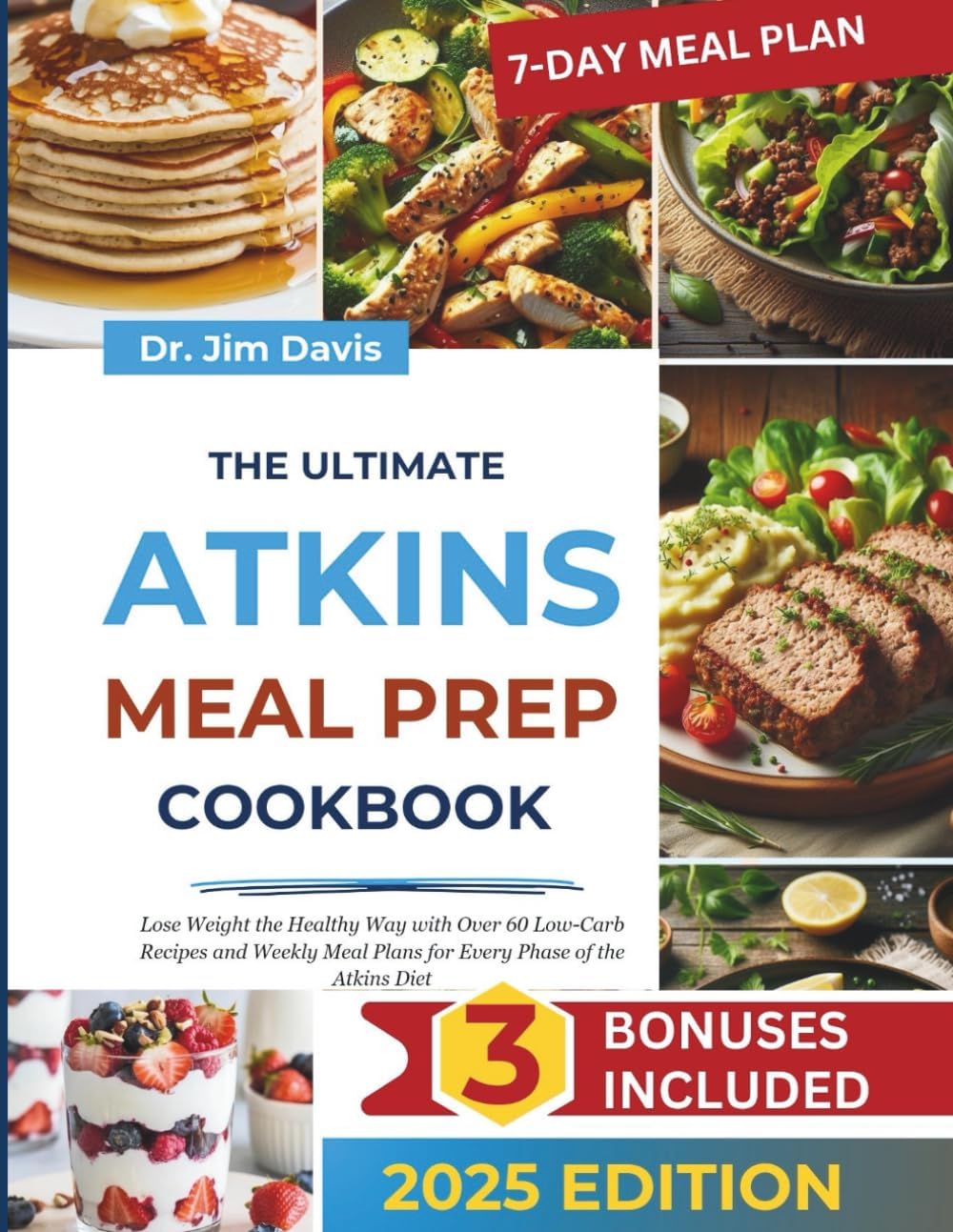 The Ultimate Atkins Meal Prep Cookbook: Loss Weight the Healthy Way with over 60 Low-Carb Recipes and Weekly Meal Plan for Every Phase of the Atkins Diet by Dr. Jim Davis