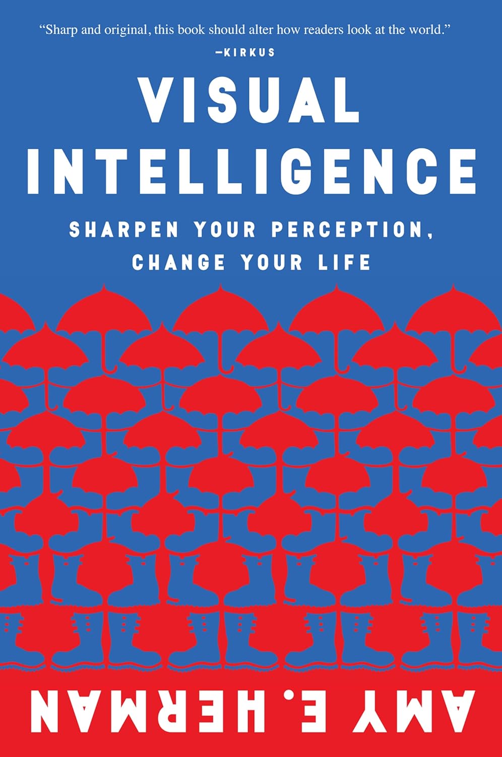 Visual Intelligence: Harnessing the Power of Observation to Transform Your Professional Life, Enhance Communication Skills, and Discover Hidden Potential in Everyday Situations by Amy E. Herman