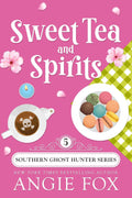 Sweet Tea and Spirits: A Paranormal Cozy Mystery Romance (Southern Ghost Hunter Mysteries Book 5) by Angie Fox