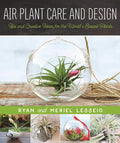 Air Plant Care and Design: Tips and Creative Ideas for the World's Easiest Plants by Meriel Lesseig