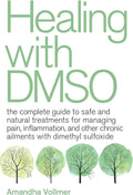 Healing with DMSO: The Complete Guide to Safe and Natural Treatments for Managing Pain, Inflammation, and Other Chronic Ailments with Dimethyl Sulfoxide by Amandha Dawn Vollmer