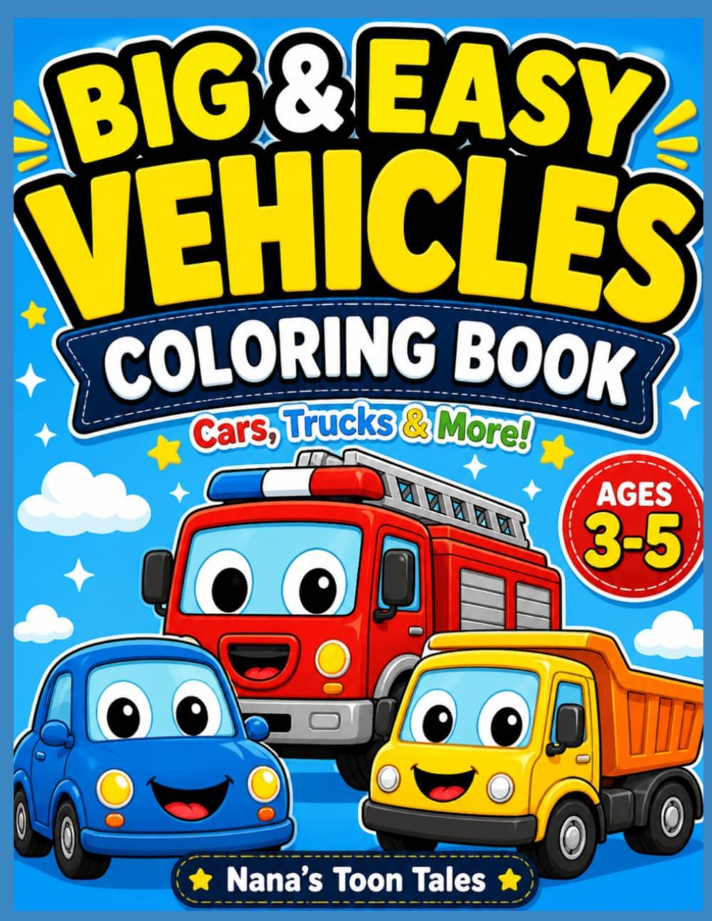 Big & Easy Vehicles Coloring Book for Toddlers Ages 3–5: Fun Cars, Trucks, Tractors & More | Simple Bold Lines | Perfect for Beginners by Nana’s Toon Tales