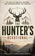 The Hunter's Devotional: 40-Day Christian Devotional for Hunters, Outdoorsmen, and Hunting Enthusiasts with Daily Bible Verses, Prayers, and ... for Spiritual Growth and Life in the Outdoors by The 40 Day Devotional