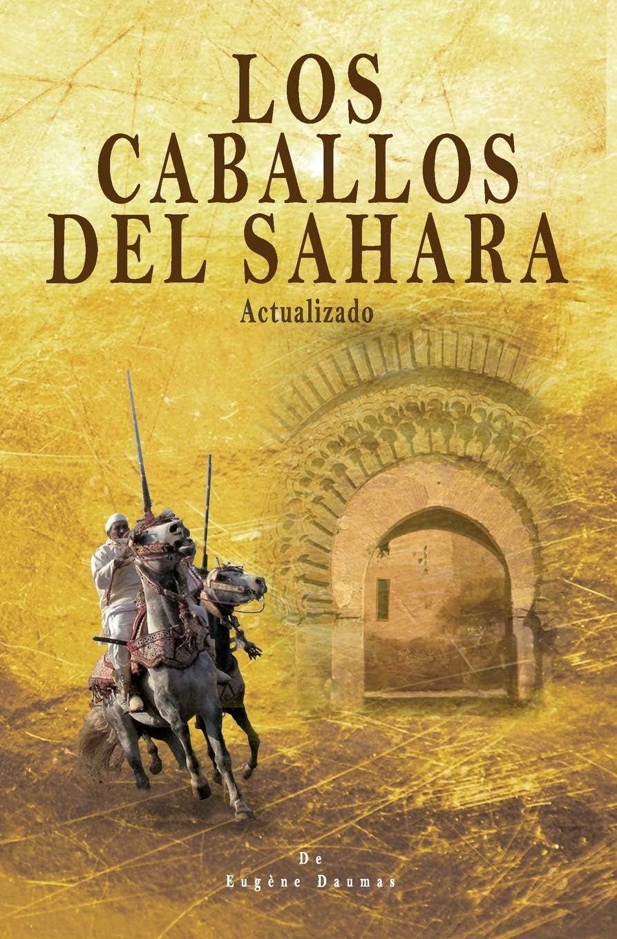 Los caballos del Sahara. Actualizado: El caballo árabe (Spanish Edition) by Luis Miguel Urrechu Reboiro