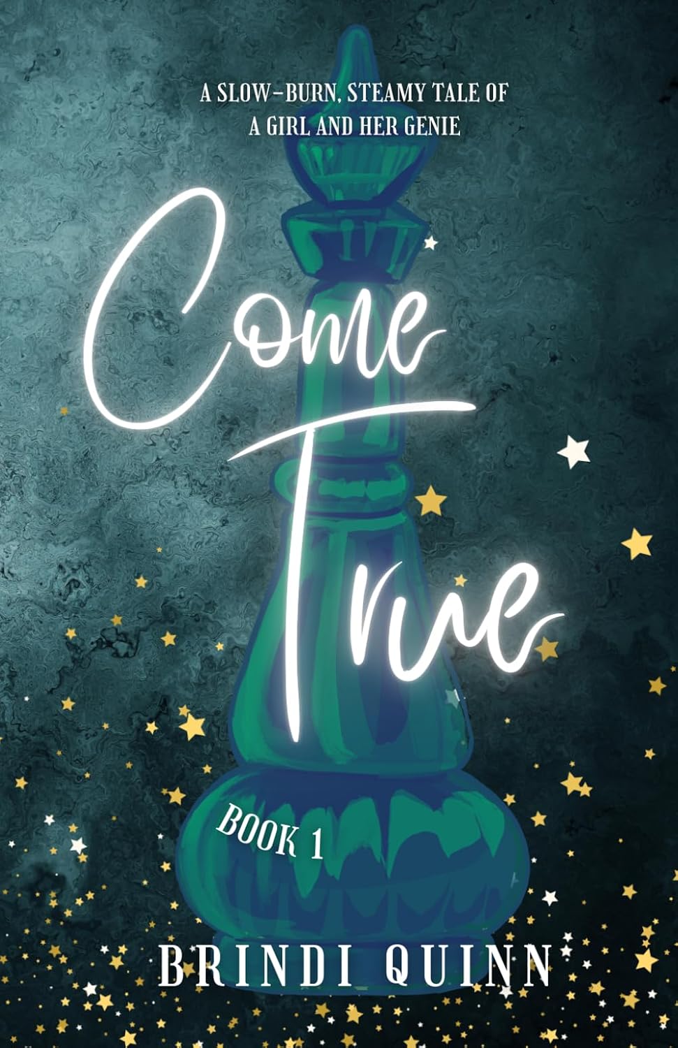 Come True: A Slow-Burn, Steamy Tale of a Girl and Her Genie (Come True: Steamy Genie Romantasy) by Brindi Quinn