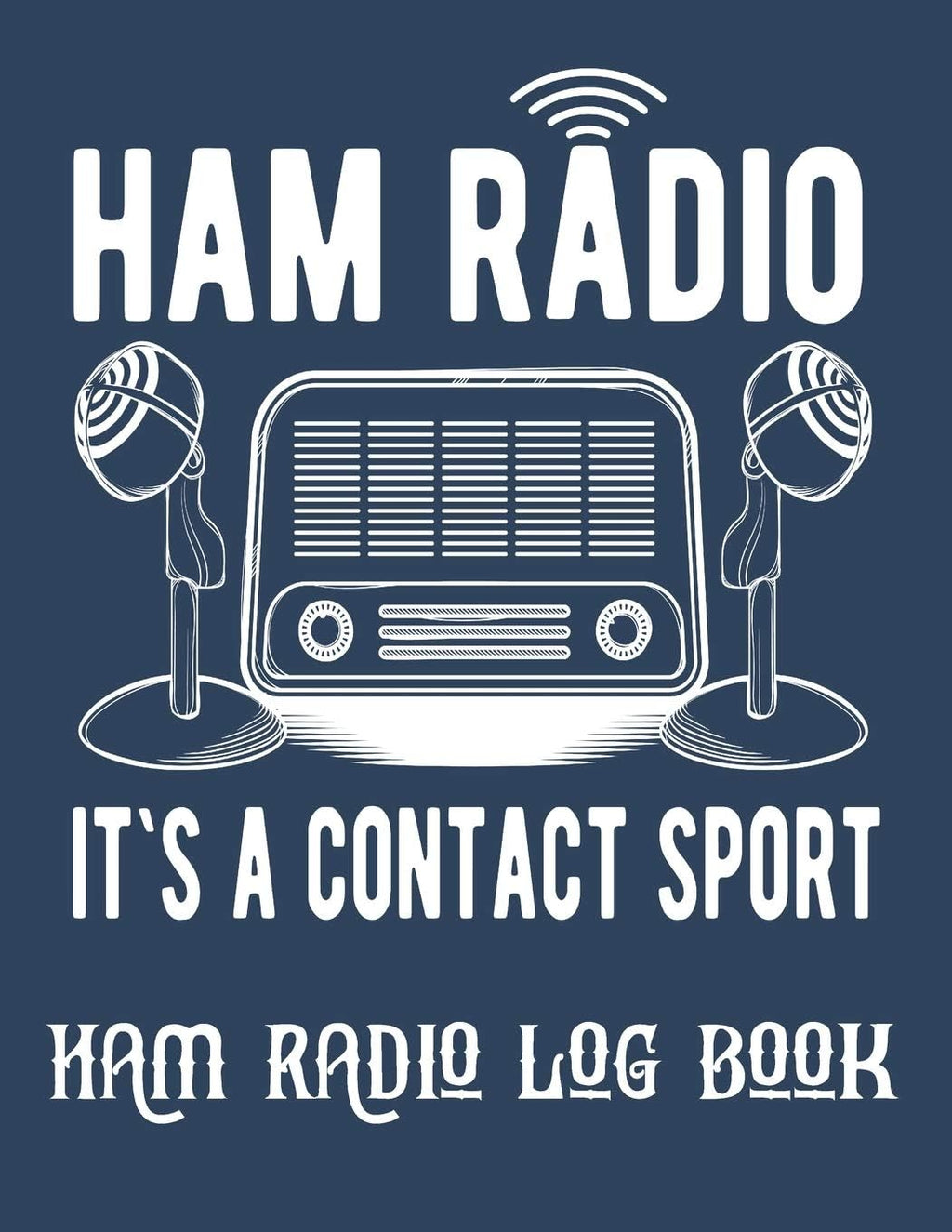 Ham radio It`s a contact sport log book: Amateur Radio Operator Station Log Book,Radio-Wave Frequency & Power Test Logbook by Sandra Hector