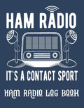 Ham radio It`s a contact sport log book: Amateur Radio Operator Station Log Book,Radio-Wave Frequency & Power Test Logbook by Sandra Hector