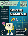 Mastering Algebra 2 Math Workbook for 10th Grade & 11th Grade: Advanced Algebra Practice, High School Math Homeschool Curriculum, Functions, ... (Bright Scholars Grades 7–12 Collection) by Bright Scholars