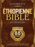 Bible Éthiopienne En Français (Illustrée): Recueil de 88 livres traditionnels comprenant L'ancien et le Nouveau Testament, les Apocryphes, le Livre ... et les Écritures perdues (French Edition) by Anonymous