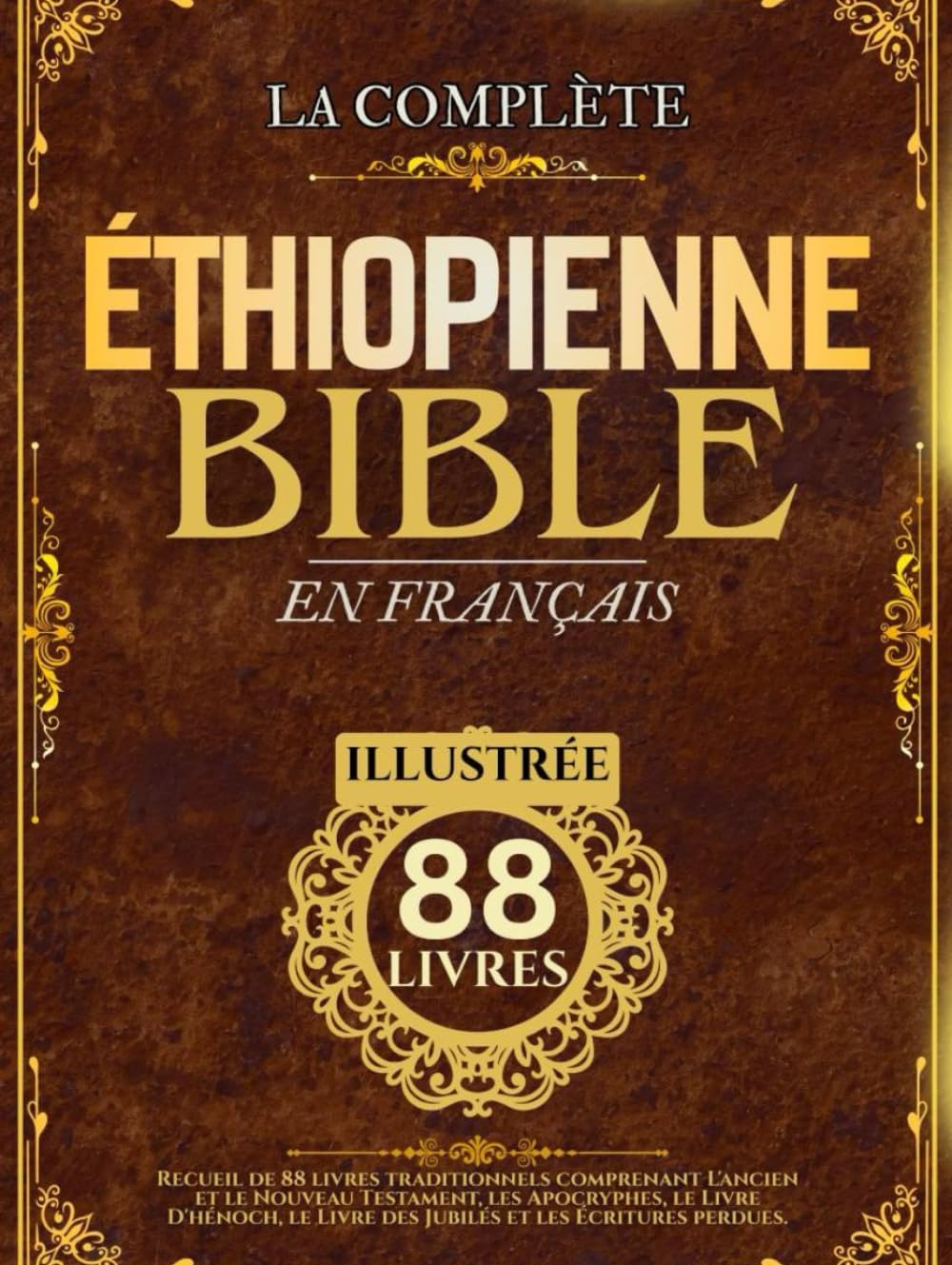 Bible Éthiopienne En Français (Illustrée): Recueil de 88 livres traditionnels comprenant L'ancien et le Nouveau Testament, les Apocryphes, le Livre ... et les Écritures perdues (French Edition) by Anonymous