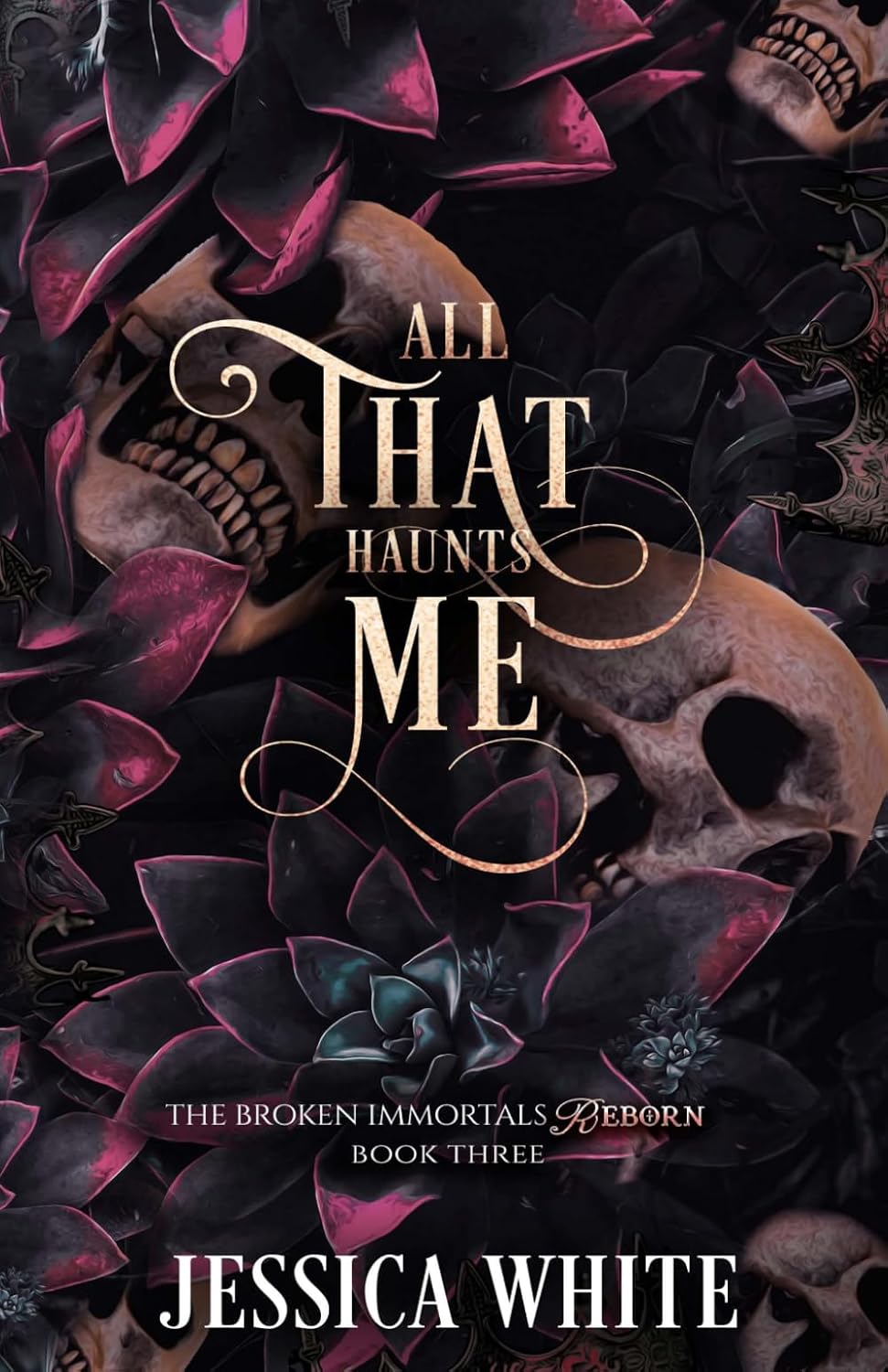 All That Haunts Me: The Broken Immortals Reborn Book Three by Jessica White