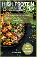 High Protein Vegan Recipes for Strength and Muscle Building: 100+ Nutrient-Dense Plant-Based Meals to Fuel Performance and Recovery by Larry Ken