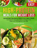 High-Protein Meals for Weight Loss: Easy, Satisfying Recipes and Practical Meal Ideas to Support Fat Loss, Boost Energy, and Stay Full Throughout the Day by Madeline Brooks