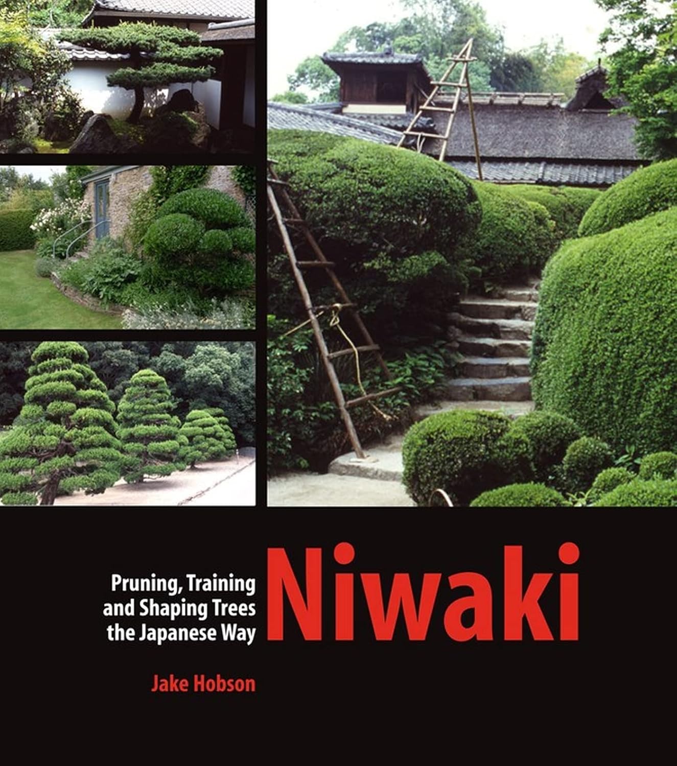 Niwaki: Pruning, Training and Shaping Trees the Japanese Way by Jake Hobson