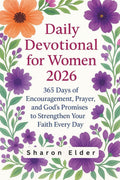 Daily Devotional for Women 2026: 365 Days of Encouragement, Prayer, and God’s Promises to Strengthen Your Faith Every Day by Sharon Elder