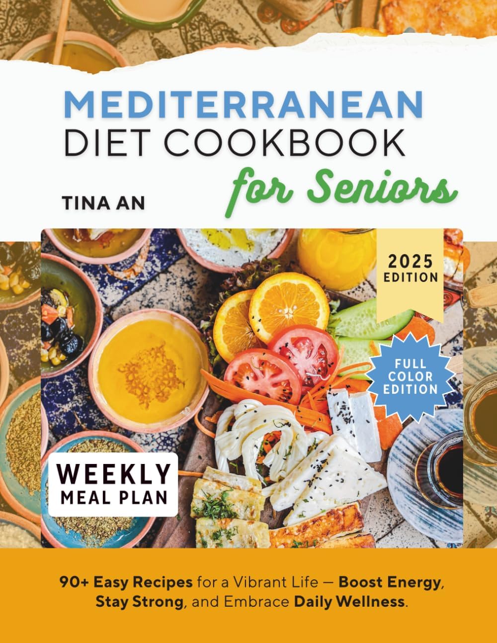 Mediterranean Diet Cookbook for Seniors: 90+ Easy Recipes for a Vibrant Life-Boost Energy ,Stay Strong, and Embrace Daily Wellness. by Tina An