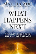 What Happens Next: A Traveler’s Guide Through the End of This Age by Max Lucado