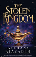 The Stolen Kingdom: An Aladdin Retelling by Bethany Atazadeh
