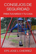 CONSEJOS DE SEGURIDAD: PARA TUS NIÑOS Y TU CASA (Spanish Edition) by JOSE L CHERREZ