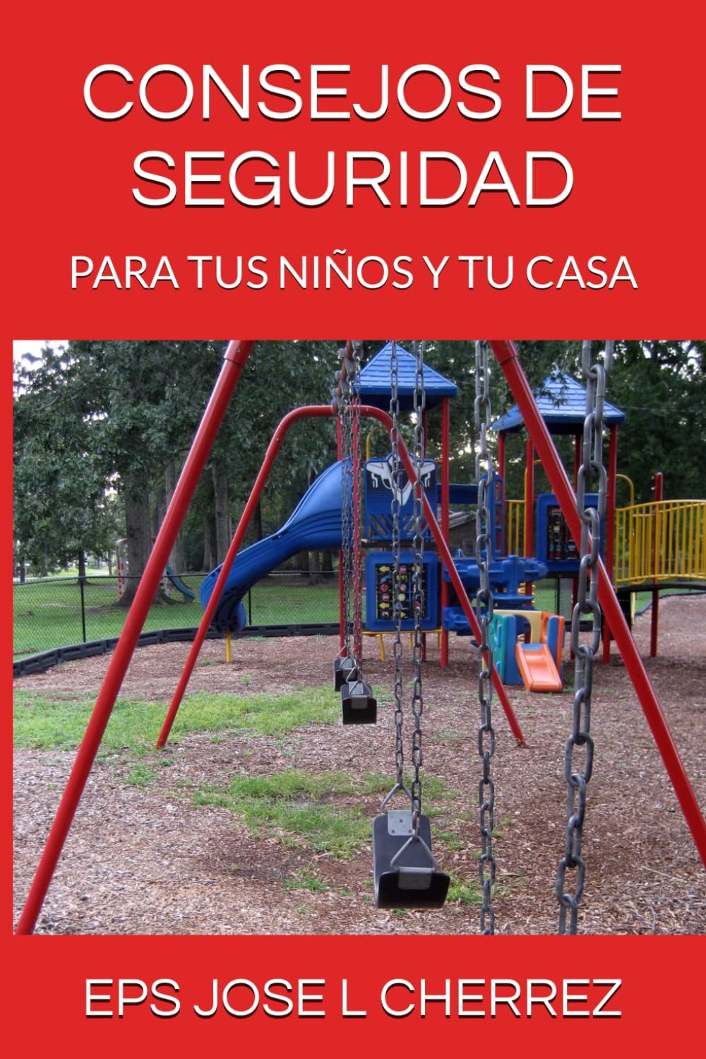 CONSEJOS DE SEGURIDAD: PARA TUS NIÑOS Y TU CASA (Spanish Edition) by JOSE L CHERREZ