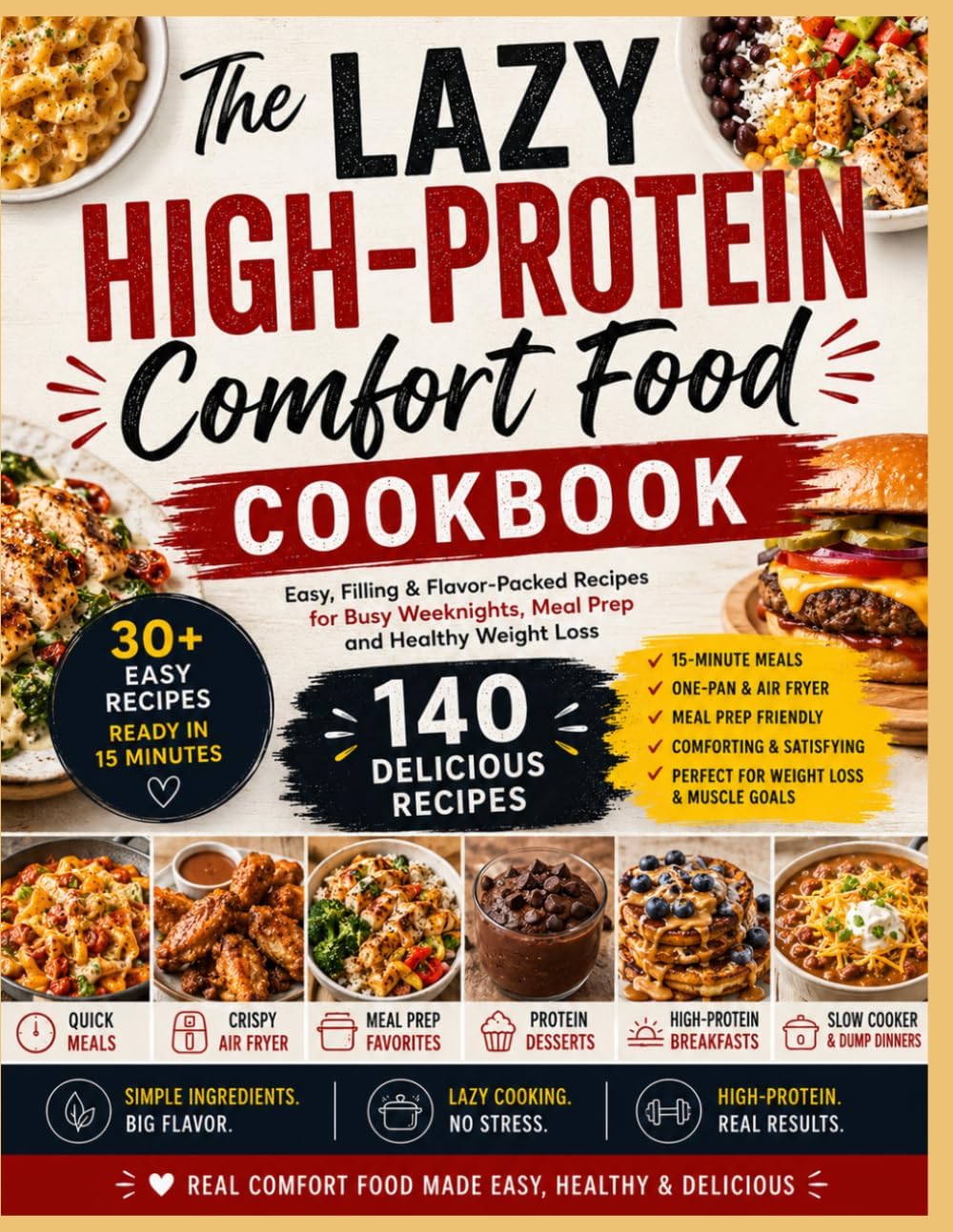 THE LAZY HIGH-PROTEIN COMFORT FOOD COOKBOOK: Easy, Filling & Flavor-Packed Recipes for Busy Weeknights, Meal Prep and Healthy Weight Loss by ALEX CARTER