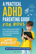 A Practical ADHD Parenting Guide for Boys: Real Solutions for Daily Challenges | Help Your Son Thrive at Home and School with Science-Backed Techniques by Jim Horton