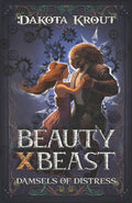 Beauty X Beast: A Clean Romantasy LitRPG Adventure (Damsels of Distress) by Dakota Krout