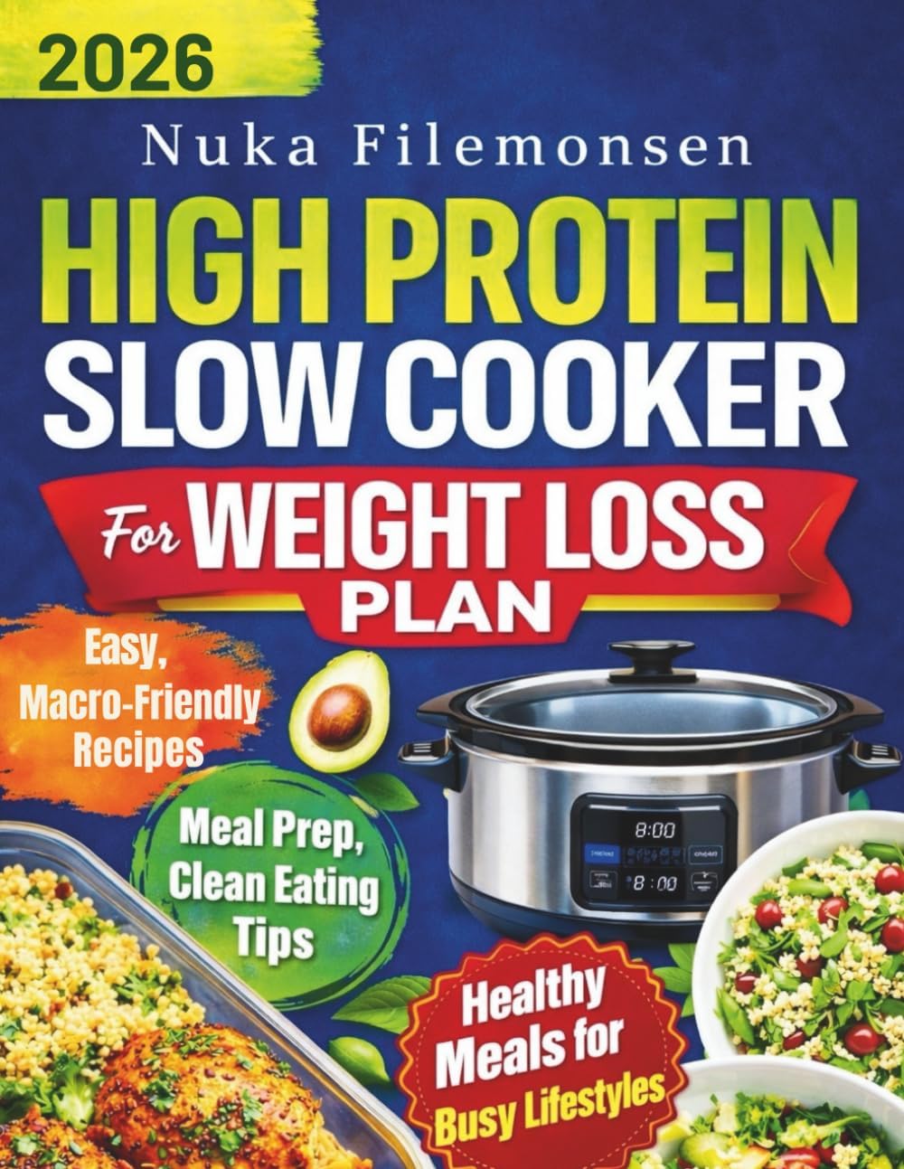 The High Protein Slow Cooker Weight Loss Plan: Easy, Macro-Friendly Meal Prep Recipes for Fat Loss, Clean Eating, Lean Muscle, and Busy Lifestyles by Nuka Filemonsen