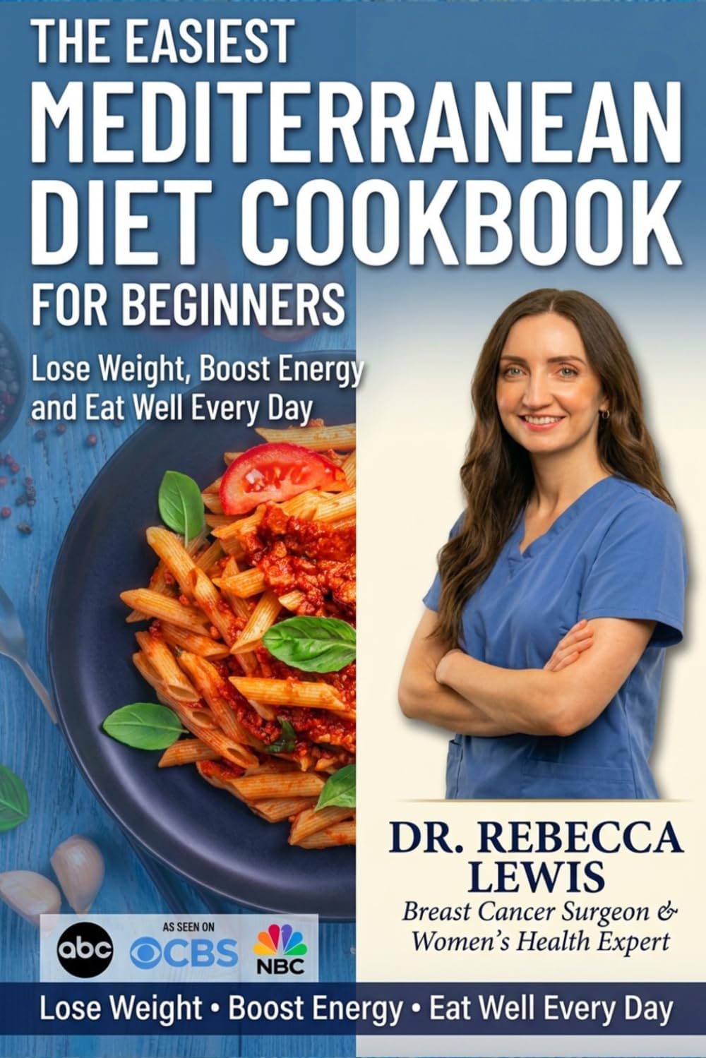 The Easiest Mediterranean Diet Cookbook for Beginners: Lose Weight, Boost Energy, and Eat Well Every Day (The Mediterranean Diet Series) by Rebecca Lewis