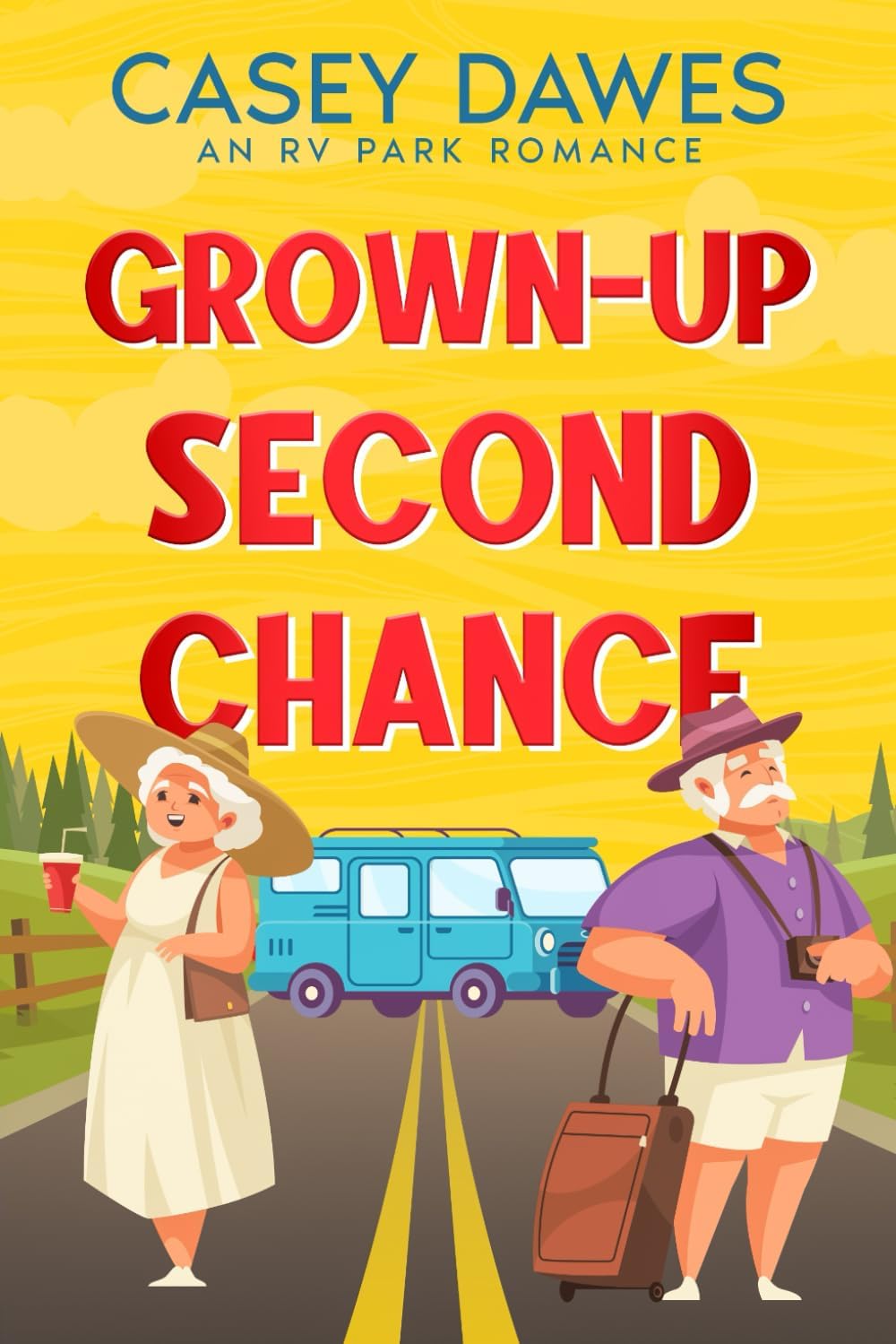 Grown-Up Second Chance: A later-in-life road trip romantic comedy (RV Park Romance) by Casey Dawes