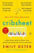 Cribsheet: A Data-Driven Guide to Better, More Relaxed Parenting, from Birth to Preschool (The ParentData Series) by Emily Oster